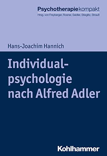Individualpsychologie nach Alfred Adler (Psychotherapie kompakt)